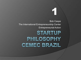 1
Bob Caspe
The International Entrepreneurship Center
Entrepreneurial Action

 