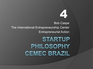 4
Bob Caspe
The International Entrepreneurship Center
Entrepreneurial Action

 