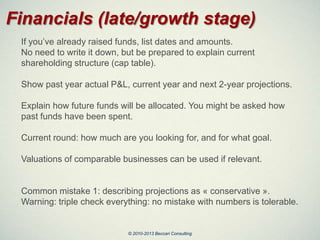 Financials (late/growth stage)
If you’ve already raised funds, list dates and amounts.
No need to write it down, but be pr...
