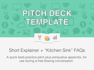 Short Explainer + “Kitchen Sink” FAQs!
A quick best-practice pitch plus exhaustive appendix, for
use during a free-ﬂowing conversation.!
 