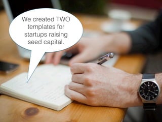 We created TWO
templates for
startups raising
seed capital.!
 