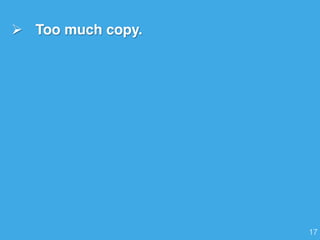 Ø  Too much copy.
17!
 