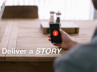 Deliver a STORY
 