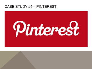 CASE STUDY #4 – PINTEREST
 