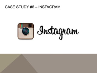 CASE STUDY #6 – INSTAGRAM
 