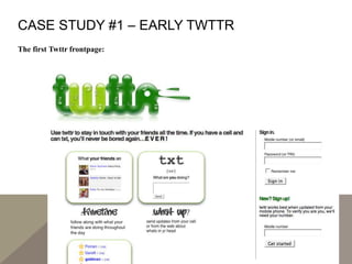 CASE STUDY #1 – EARLY TWTTR
The first Twttr frontpage:
 