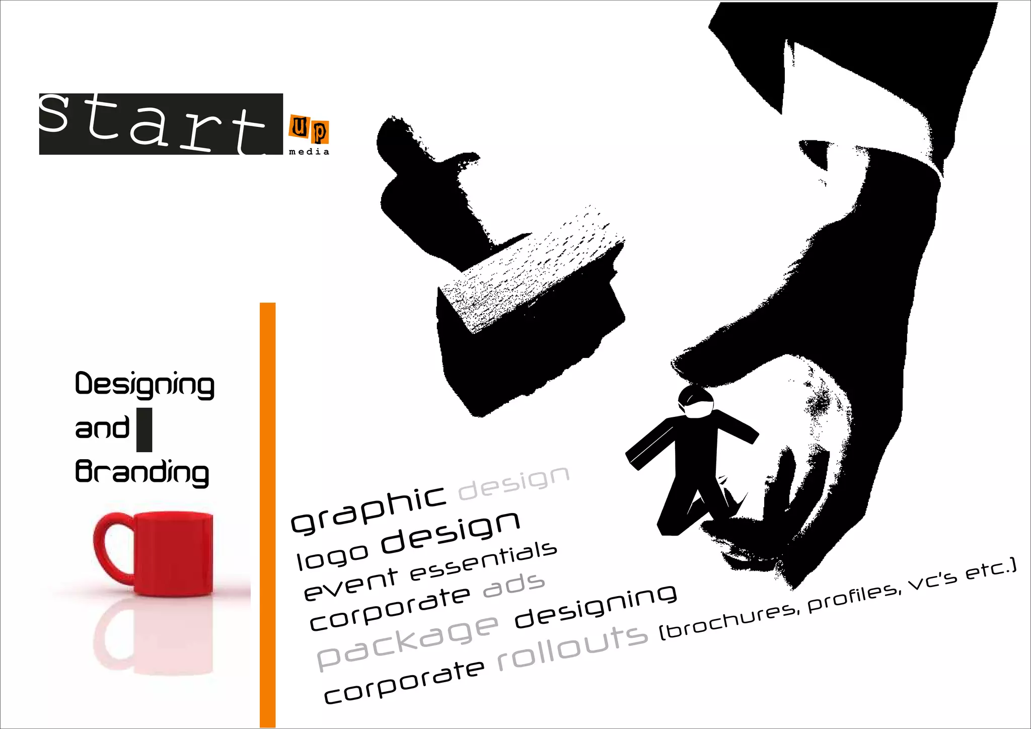 start u   p
      m edia




                            gn
                       desi
      gra  phic
              e sign ls
       o
       l go d     ntia
                   e                                                c.)
              t ess   s                                       ’s et
        even rate ad        ni ng            , pr ofile
                                                        s, vc
         co rpo        esig             ures
                  ge d          (bro
                                     ch

          p acka         roll outs
                   ate
           co rpor
 