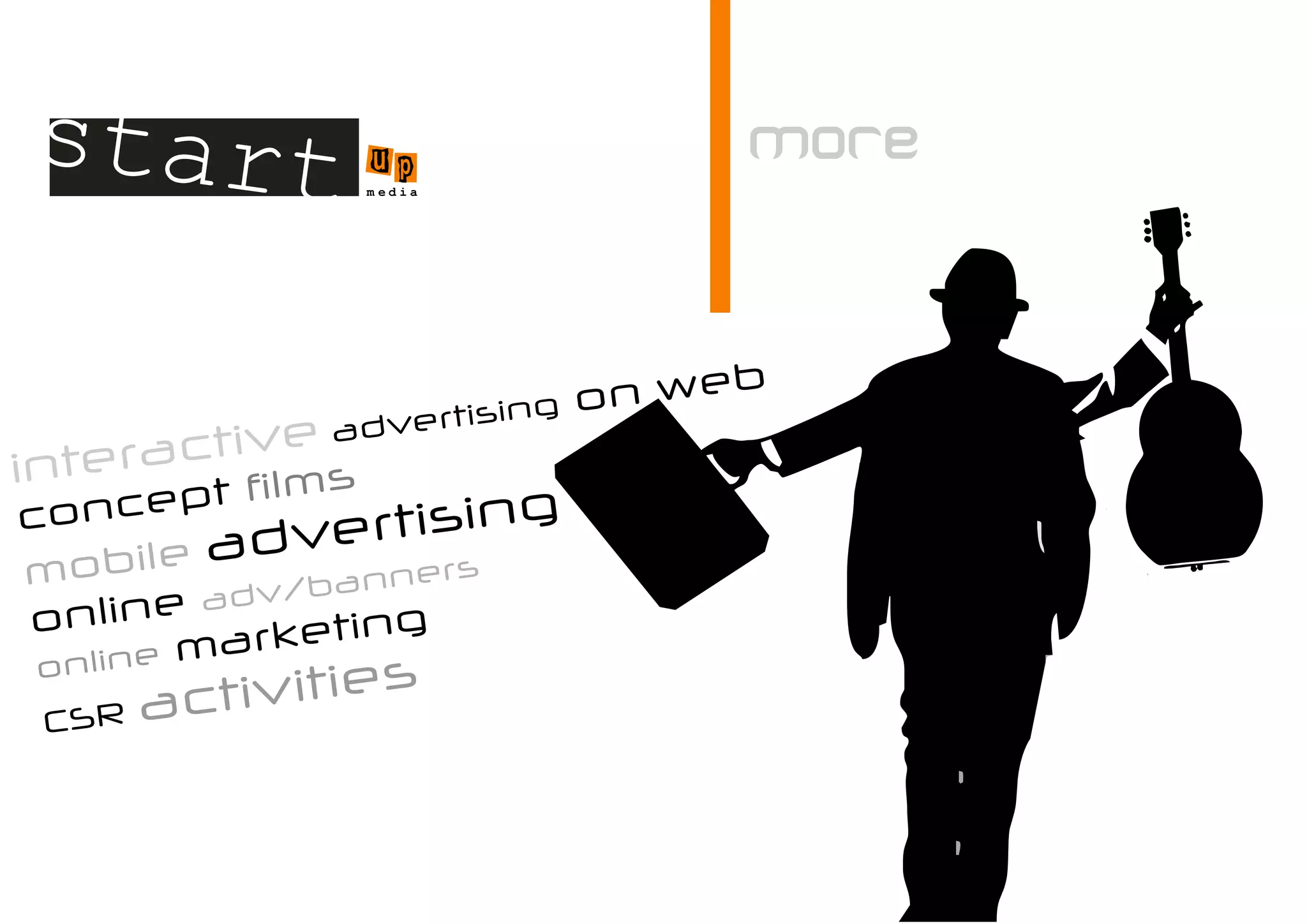 start u             p
                 m edia




                                     b
                         ing   on we
                 dvertis
     ractive s
               a
inte       lm
con    cept fi            g
                v ertisin
mob     ile ad        ers
              v /bann
on   line ad
            a rketing
 o nline m
 CSR   ac tivities
 