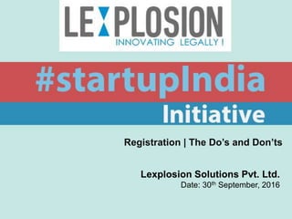 Registration | The Do’s and Don’ts
Lexplosion Solutions Pvt. Ltd.
Date: 30th September, 2016
 