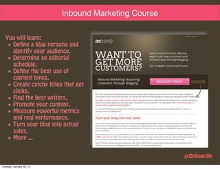 Inbound Marketing Course

   You will learn:
    ■ Define a blog persona and
      identify your audience.
    ■ Determine...