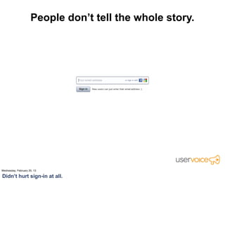 People don’t tell the whole story.




“Yet another online identity” is what we should have
                     focused on.
 