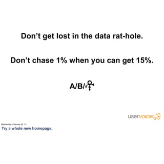 Don’t get lost in the data rat-hole.
 