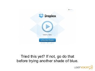 Tried this yet? If not, go do that
before trying another shade of blue.
 