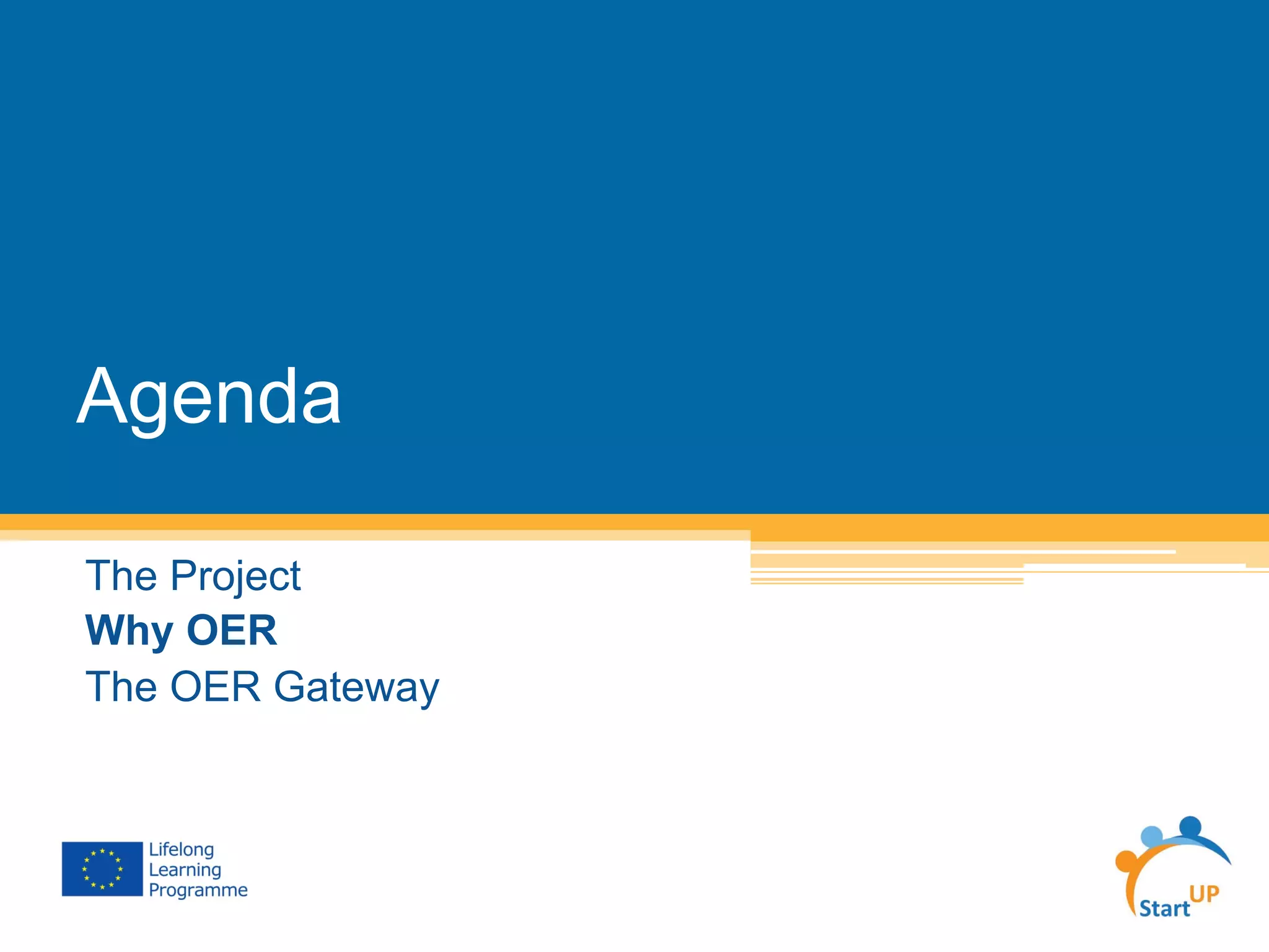 Agenda
The Project
Why OER
The OER Gateway
 