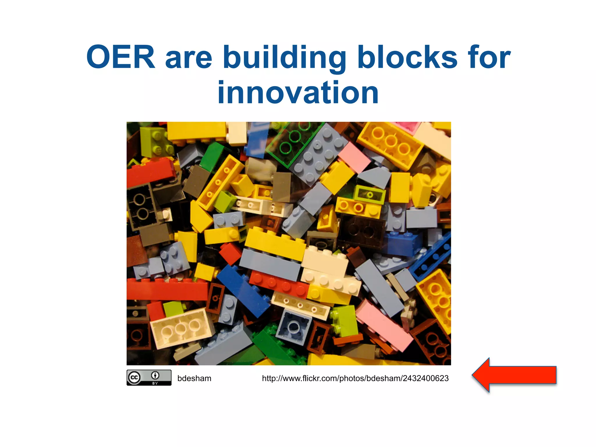 OER are building blocks for
innovation
bdesham http://www.flickr.com/photos/bdesham/2432400623
 
