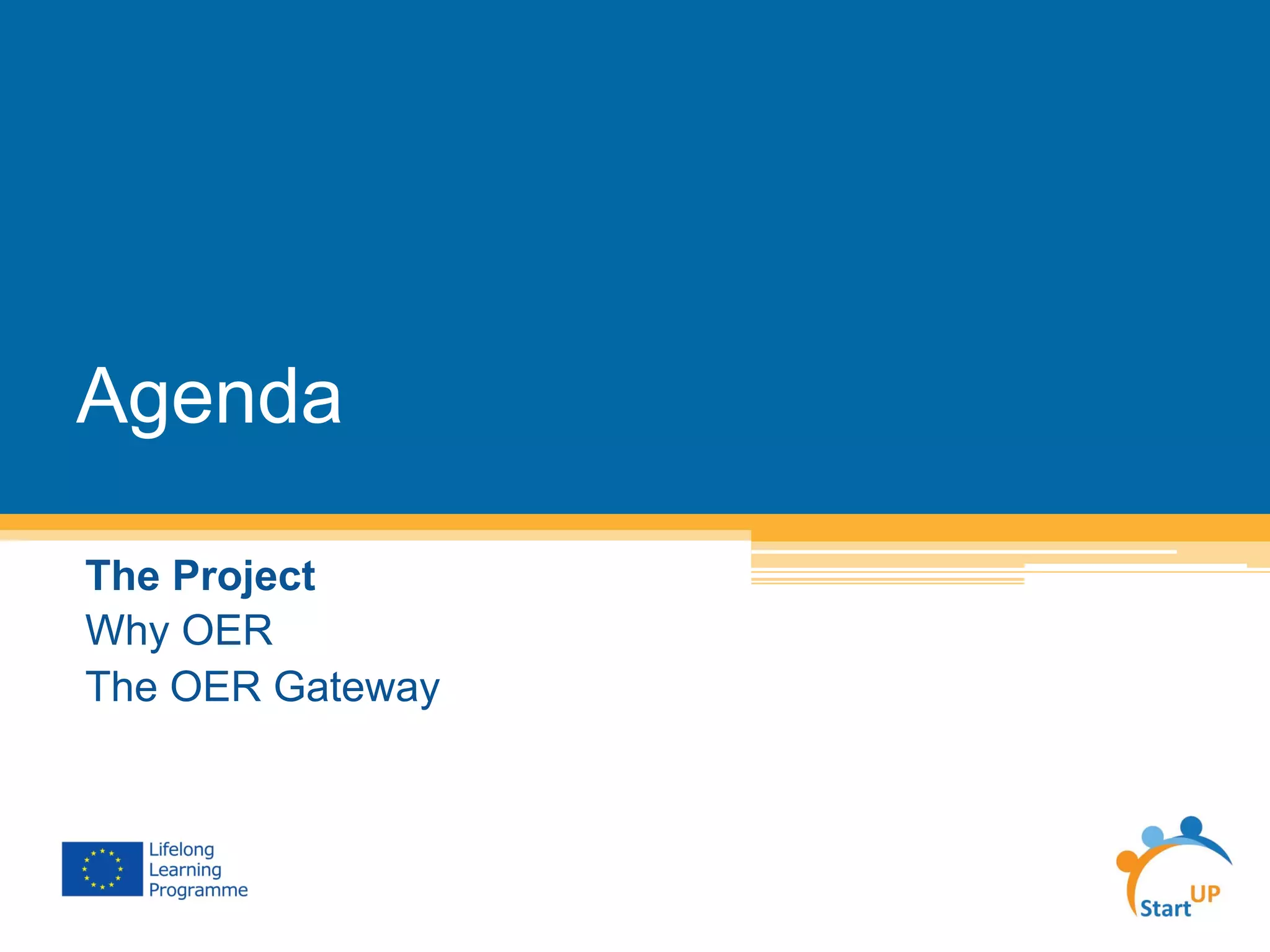 Agenda
The Project
Why OER
The OER Gateway
 