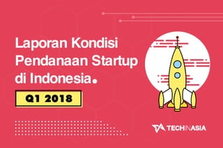 Laporan Kondisi Pendanaan Startup di Indonesia Kuartal Pertama Tahun 2018