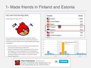 1- Made friends in Finland and Estonia
 
