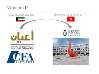 Who am I?
Kuwait (Jul 2007-May 2010)   Hong Kong (Jul 2010-Jun 2011)
 