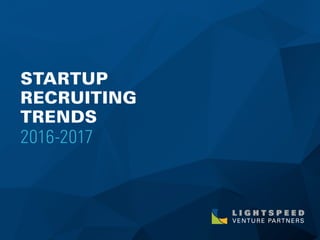 STARTUP
RECRUITING
TRENDS
2016-2017
 