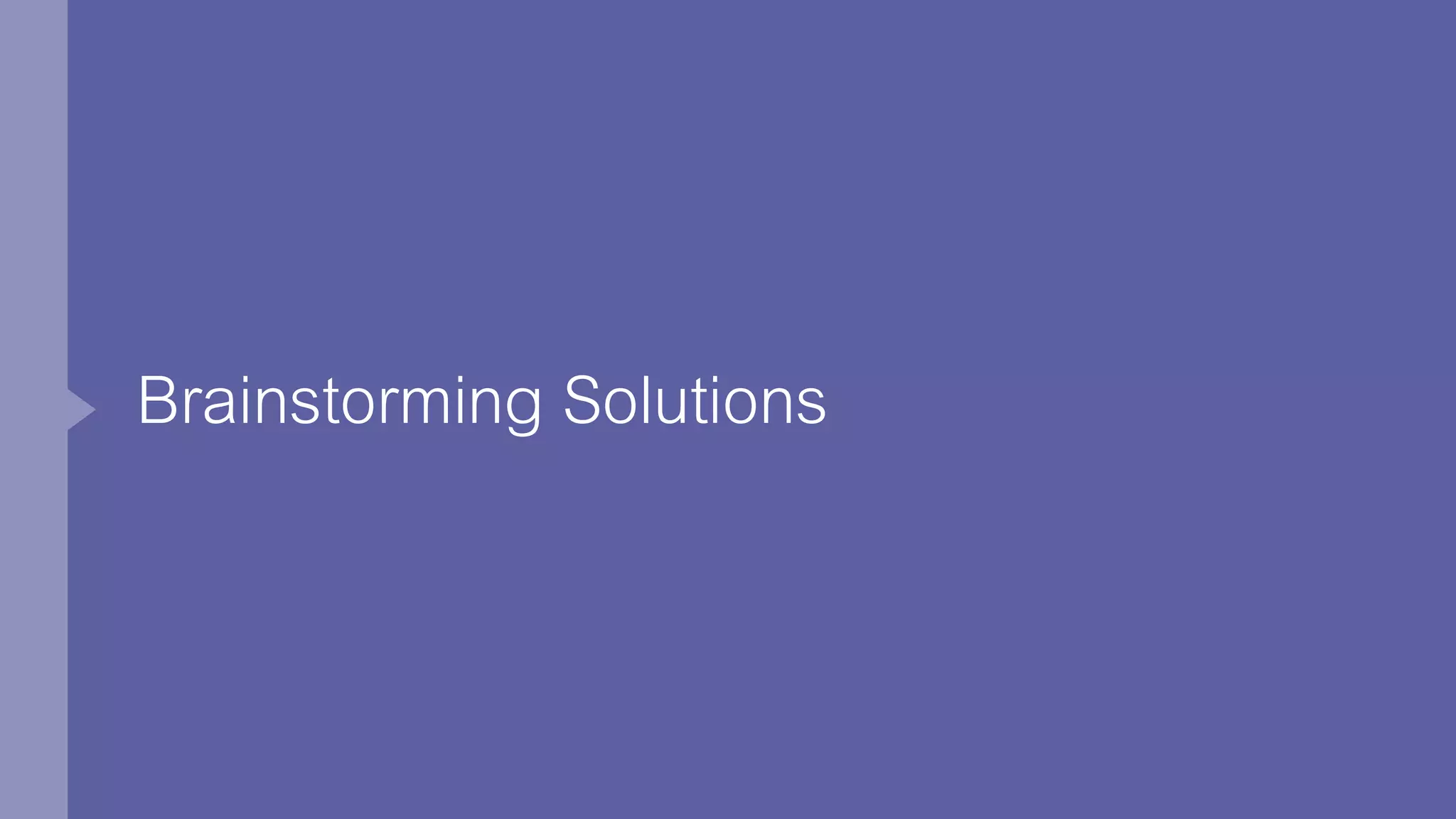 Brainstorming Solutions
 