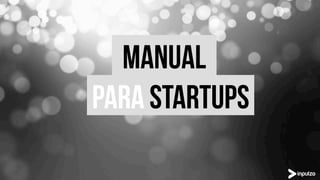 manual
para STARTUPs
 
