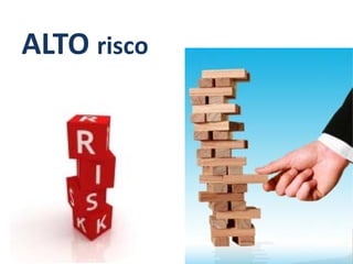ALTO risco




             12
 