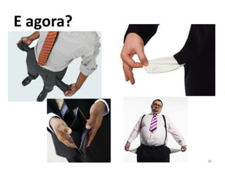E agora?




           28
 