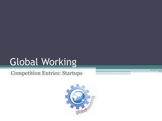 Global Working
Competition Entries: Startups
 