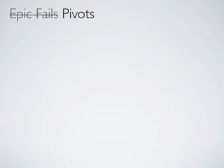 Epic Fails Pivots
 