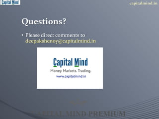Questions? 
• Please direct comments to 
deepakshenoy@capitalmind.in 
