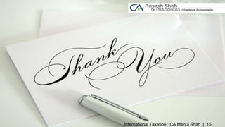 | 15International Taxation : CA Mehul Shah
 