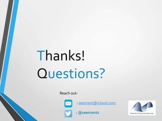 Thanks!
Questions?
Reach out-
: seemant@icloud.com
: @seemants
 