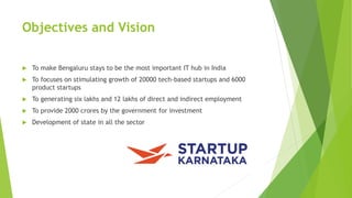Objectives and Vision
 To make Bengaluru stays to be the most important IT hub in India
 To focuses on stimulating growt...