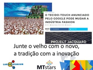 30
Junte o velho com o novo,
a tradição com a inovação
 