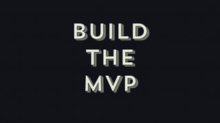 Build
 The
 mvp
 