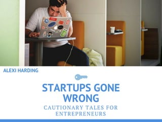 Startups Gone Wrong: Cautionary Tales For Entrepreneurs