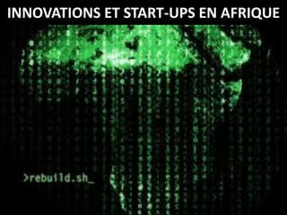 INNOVATIONS ET START-UPS EN AFRIQUE
 
