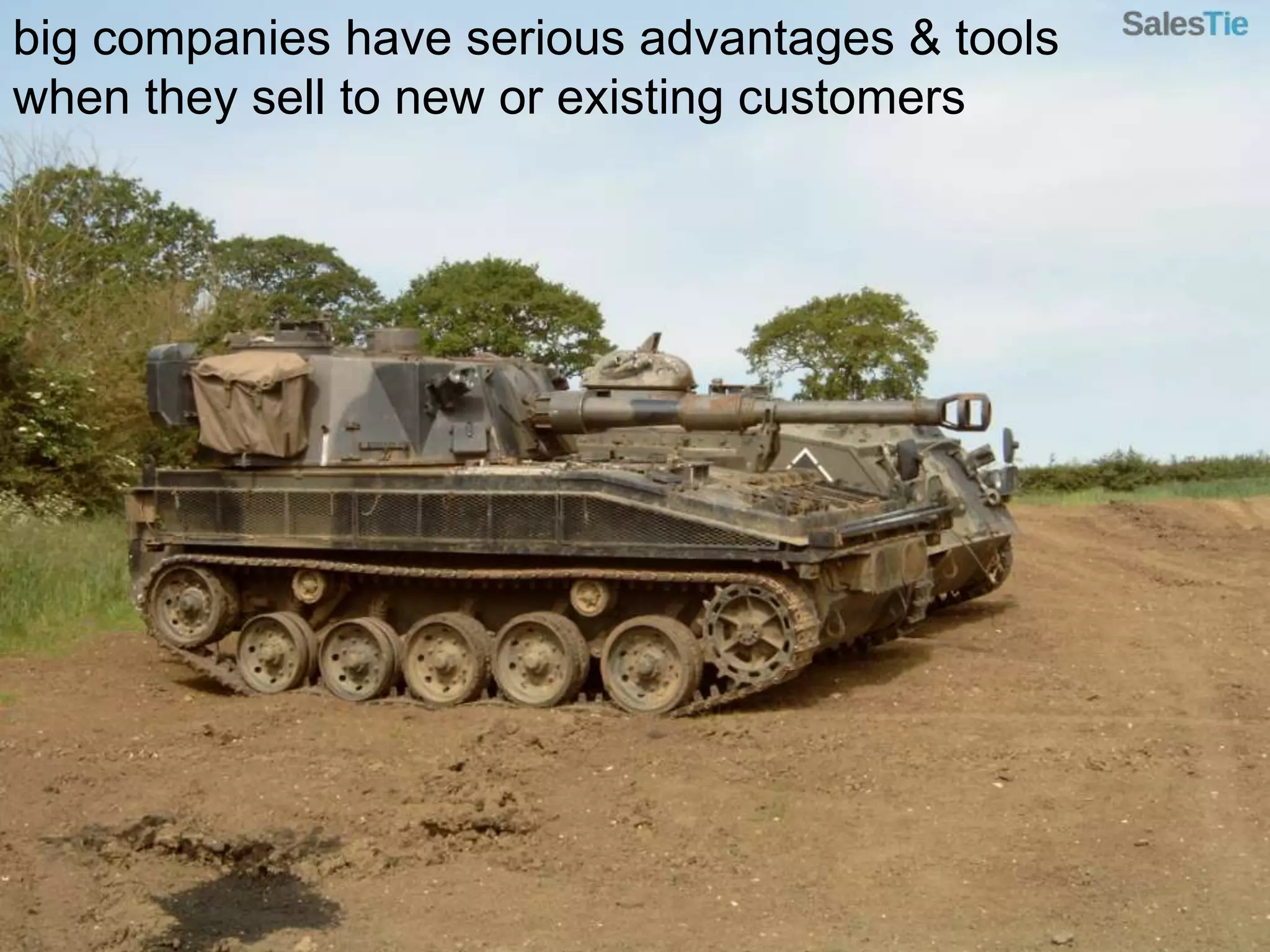 big companies have serious advantages & tools when they sell to new or existing customers