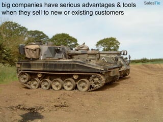 big companies have serious advantages & tools when they sell to new or existing customers