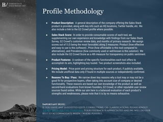 Startup Sales
Stack Report 2017
● Product Description: A general description of the company offering the Sales Stack
product is provided, along with key info such as HQ locations, Twitter handle, etc. We
also include a link to the G2 Crowd profile where possible.
● Sales Stack Score: In order to provide consumable scores of each tool, we
supplementing our own experience and knowledge with findings from our Sales Stack
Survey, G2 Crowd’s customer review data, and months of primary research. We assign
scores out of 5 (5 being the most favorable) along 3 measures: Product (how effective
and easy to use is this software) , Price (how affordable is this tool compared to
alternatives), and Prevalence (how commonly used or well-known is this solution). We
also include the G2 Crowd Score as a 4th measure for transparency on public sentiment.
● Product Features: A rundown of the specific functionalities each tool offers to
accomplish its aim, highlighting key touted. Two product screenshots also included.
● Pricing Model: Price point and pricing structure for each product, if publicly available.
We include unofficial data only if found in multiple sources or independently confirmed.
● Reasons To Buy / Pass: We narrow down key reasons why a tool may or may not be a
good fit for prospective buyers, often taking into account size of company or desired
functionality. These reasons are based our own knowledge of the product as well as
second-hand evaluations from known founders, G2 Crowd, or other reputable user review
sources found online. While our aim here is a balanced evaluation of each product’s
strengths and weaknesses, please note that it is by no means exhaustive.
Profile Methodology
Important Note:
If you have any suggested edits, corrections, or clarifications, please kindly
submit them via this TypeForm. Your feedback is appreciated and we will do our
best to accommodate when / where possible.
 