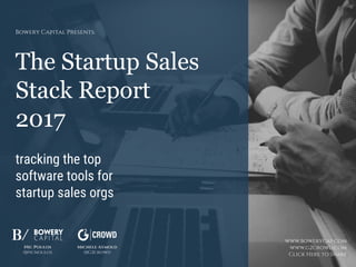 The Startup Sales
Stack Report
2017
tracking the top
software tools for
startup sales orgs
Bowery Capital Presents:
Nic Poulos
@picnoulos
Michele Aymold
@G2crowd
www.bowerycap.com
www.g2crowd.com
Click Here to Share
 