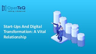 Start-Ups And Digital
Transformation: A Vital
Relationship
 