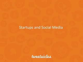 Startups and Social Media
 