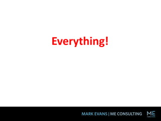 Everything!
 