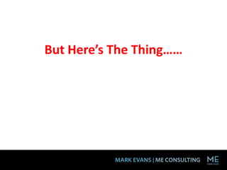 But Here’s The Thing……
 