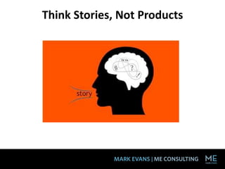 Think Stories, Not Products
 