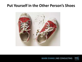 Put Yourself in the Other Person’s Shoes
 