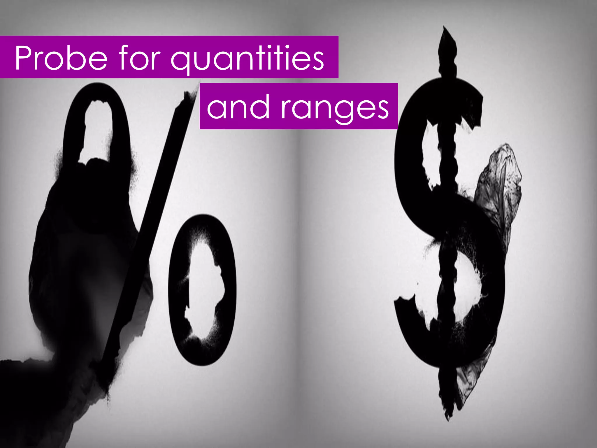 Probe for quantities
            and ranges
 