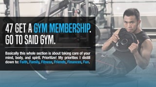 47Getagymmembership.
Gotosaidgym.
Basically this whole section is about taking care of your
mind, body, and spirit. Priori...
